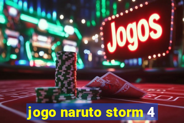 jogo naruto storm 4